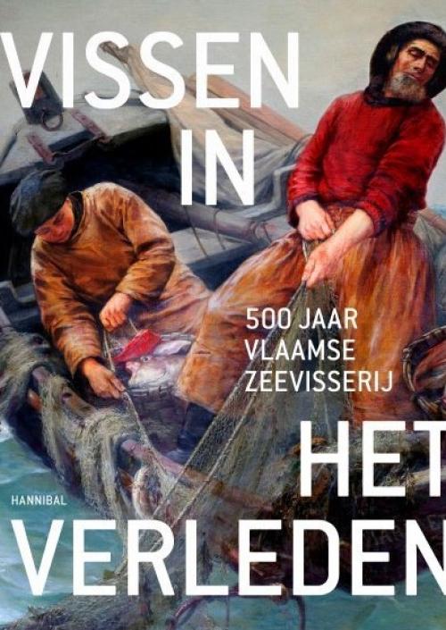Vissen in het verleden: 500 jaar Vlaamse zeevisserij